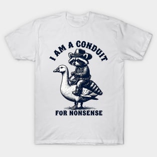 i-am-a-conduit-for-nonsense T-Shirt